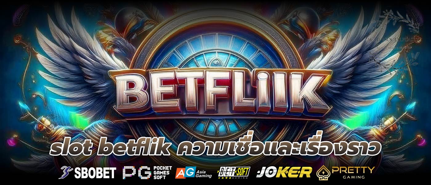 slot betflik ความเชื่อและเรื่องราว